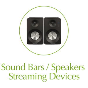 Sound Bars / Speakers / Streaming Devices